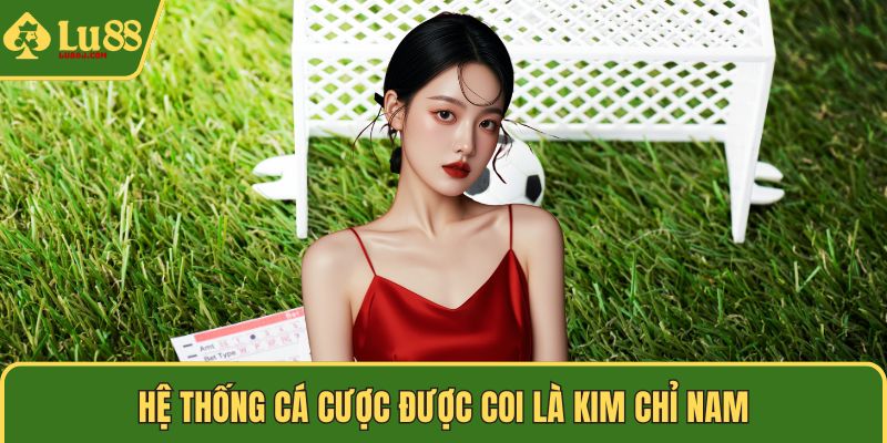 Hệ thống cá cược được coi là kim chỉ nam
