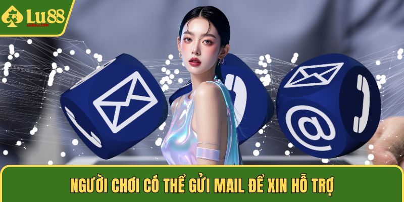 Người chơi có thể gửi mail để xin hỗ trợ