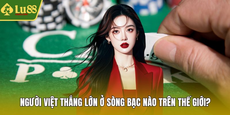 Người Việt thắng lớn ở sòng bạc