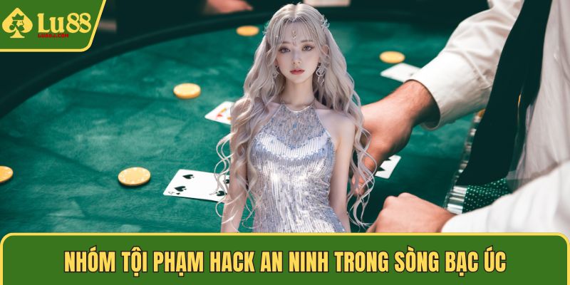 Nhóm tội phạm hack an ninh trong sòng bạc Úc