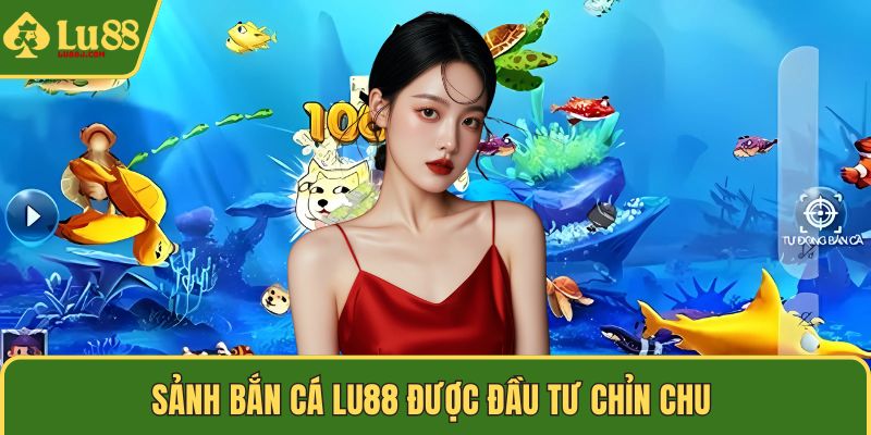 Sảnh bắn cá LU88 được đầu tư chỉn chu 