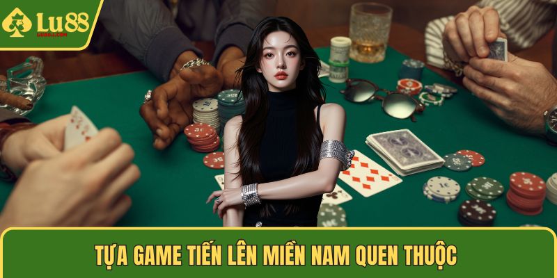 Tựa game Tiến lên miền Nam quen thuộc 